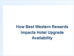 How Best Western Rewards Impacts Hotel Upgrade Availability